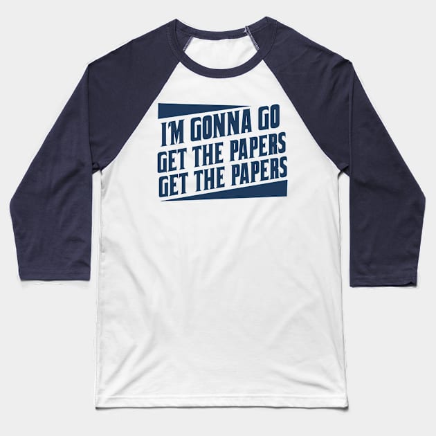 Get the papers...get the papers Baseball T-Shirt by woodsman